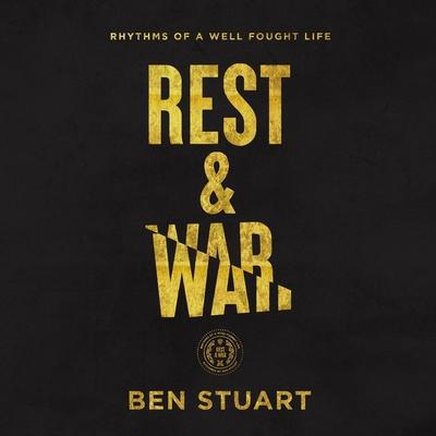 Digital Rest and War: Rhythms of a Well-Fought Life Ben Stuart