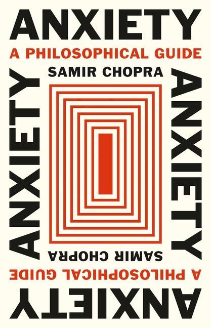 Könyv Anxiety – A Philosophical Guide Samir Chopra