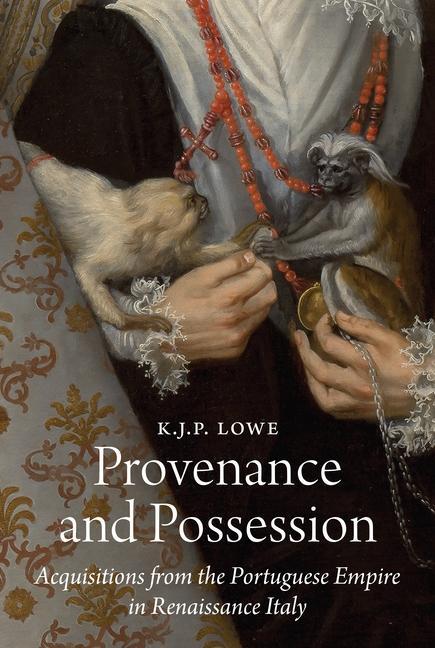 Kniha Provenance and Possession – Acquisitions from the Portuguese Empire in Renaissance Italy K. J. P. Lowe