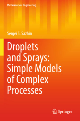 Knjiga Droplets and Sprays: Simple Models of Complex Processes Sergei S. Sazhin