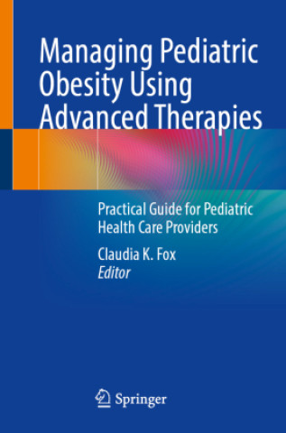 Kniha Managing Pediatric Obesity Using Advanced Therapies Claudia K. Fox