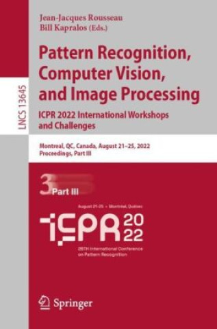 Kniha Pattern Recognition, Computer Vision, and Image Processing. ICPR 2022 International Workshops and Challenges Jean-Jacques Rousseau