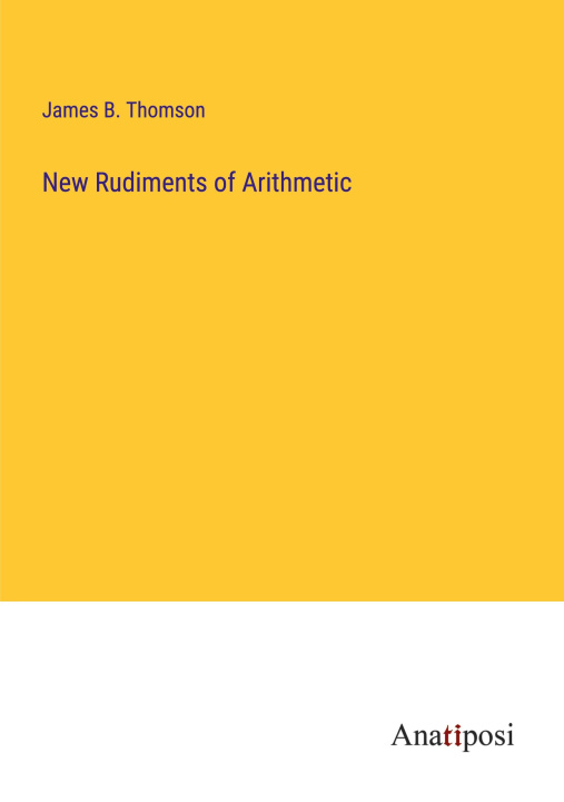 Knjiga New Rudiments of Arithmetic James B. Thomson
