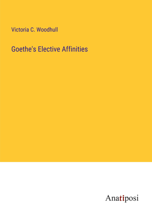 Knjiga Goethe's Elective Affinities Victoria C. Woodhull