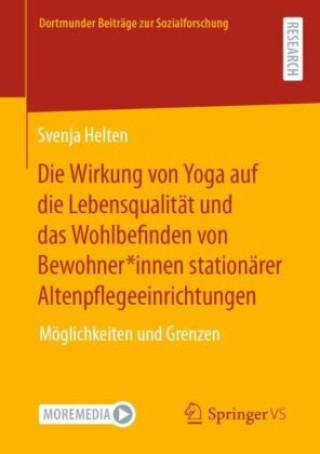 Kniha Die Wirkung von Yoga auf die Lebensqualität und das Wohlbefinden von Bewohner*innen stationärer Altenpflegeeinrichtungen Svenja Helten