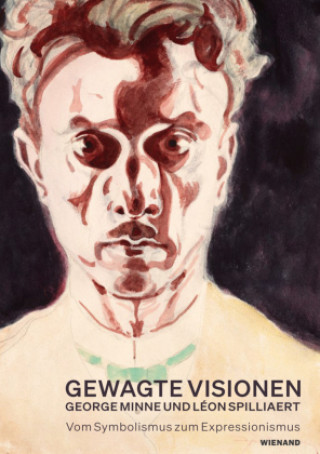 Kniha Gewagte Visionen - George Minne und Léon Spilliaert. Vom Symbolismus zum Expressionismus Bettina Zeman