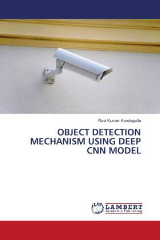 Knjiga OBJECT DETECTION MECHANISM USING DEEP CNN MODEL RAVI KUMAR KANDAGATLA
