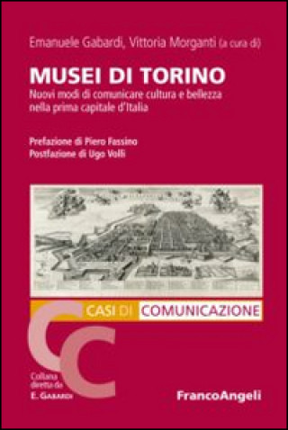 Knjiga Musei di Torino. Nuovi modi di comunicare cultura e bellezza nella prima capitale d'Italia 