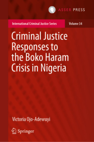 Kniha Criminal Justice Responses to the Boko Haram Crisis in Nigeria Victoria Ojo-Adewuyi