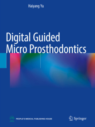 Knjiga Digital Guided Micro Prosthodontics Haiyang Yu