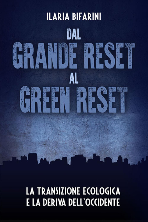 Carte Dal grande reset al green reset. La transizione ecologica e la deriva dell'Occidente Ilaria Bifarini
