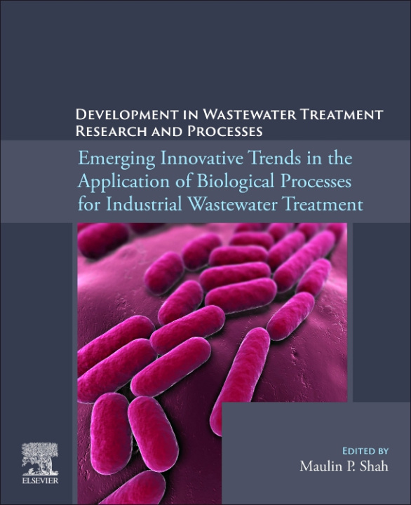 Carte Emerging Innovative Trends in the Application of Biological Processes for Industrial Wastewater Treatment Maulin Shah