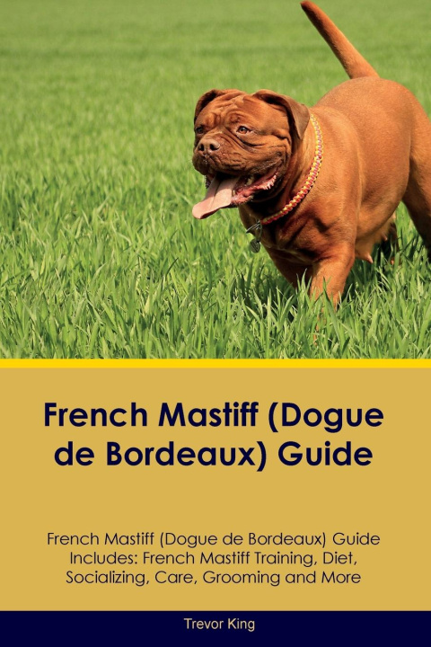 Könyv French Mastiff (Dogue de Bordeaux) Guide French Mastiff Guide Includes 