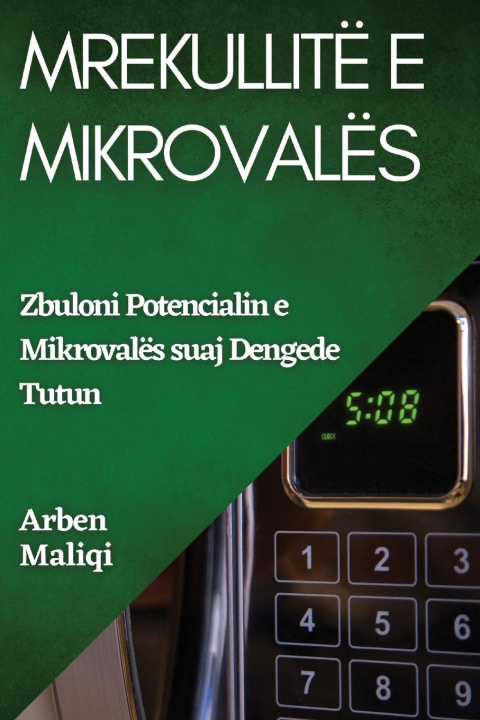 Книга Mrekullitë e Mikrovalës Arben Maliqi