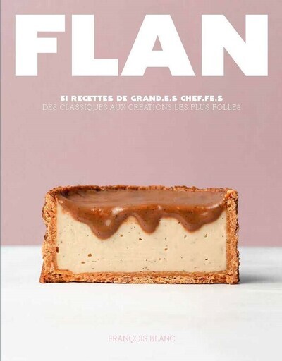 Book Flan - 1 recette incontournable, 50 déclinaisons fabuleuses François Blanc
