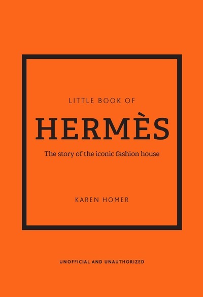 Kniha Little Book of Hermès (version française) - L'histoire d'une maison de mode légendaire Karen Homer