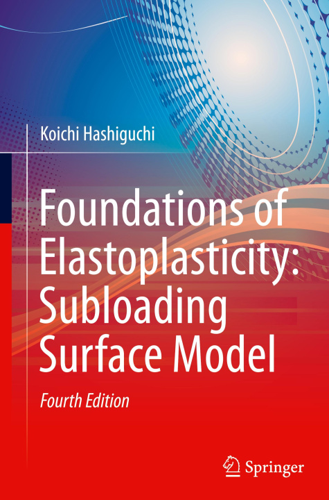 Könyv Foundations of Elastoplasticity: Subloading Surface Model Hashiguchi