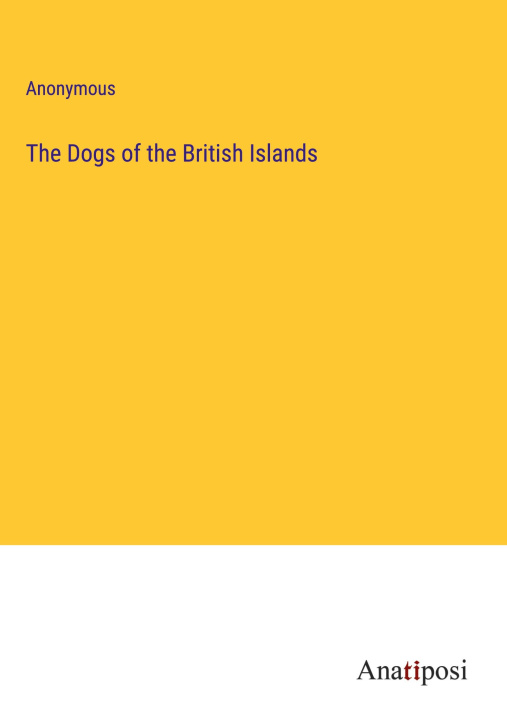 Książka The Dogs of the British Islands 