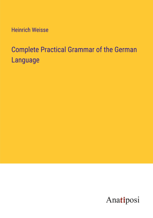 Könyv Complete Practical Grammar of the German Language 