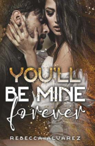Knjiga You'll be mine forever Rebecca Alvarez