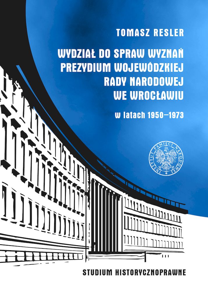 Książka Wydział do Spraw Wyznań Prezydium Wojewódzkiej Rady Narodowej we Wrocławiu w latach 1950- 1973 Resler Tomasz