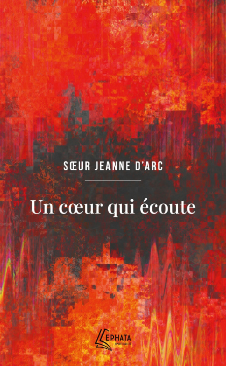 Kniha Un coeur qui écoute Jeanne d'Arc o.p.