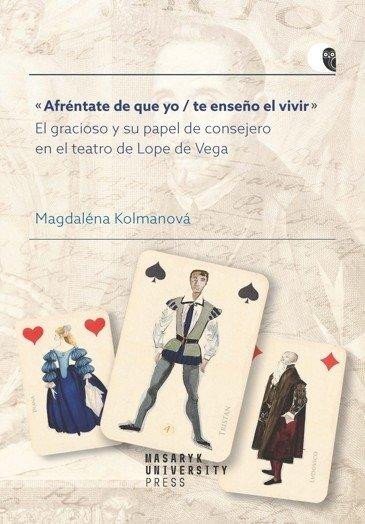 Knjiga Afréntate de que yo / te enseno el vivir - El gracioso y su papel de consejero en el teatro de Lope de Vega Magdaléna Kolmanová
