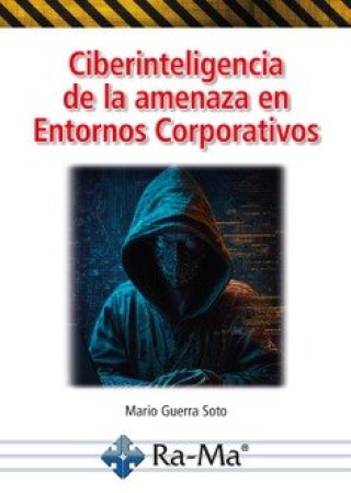 Knjiga CIBERINTELIGENCIA DE LA AMENAZA EN ENTORNOS CORPORATIVOS GUERRA SOTO