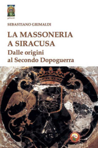 Könyv massoneria a Siracusa. Dalle origini al secondo dopoguerra Sebastiano Grimaldi