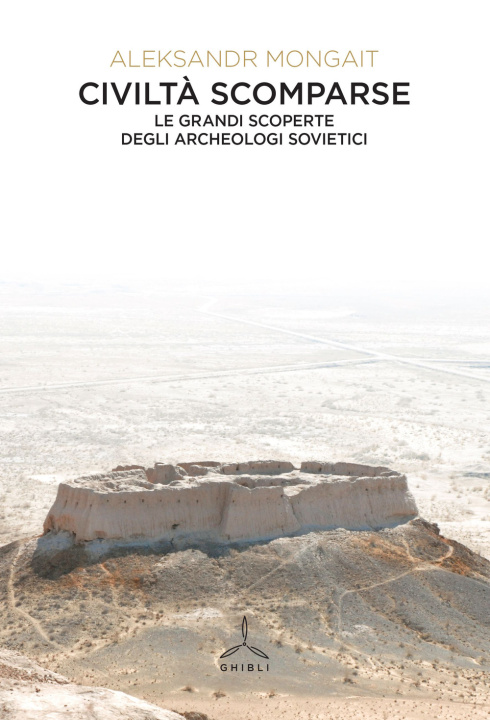 Kniha Civiltà scomparse. Le grandi scoperte degli archeologi sovietici Aleksandr Mongait