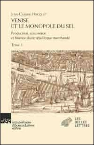 Kniha Venise et le monopole du sel. Production, commerce et finance d'une République marchande Jean-Claude Hocquet