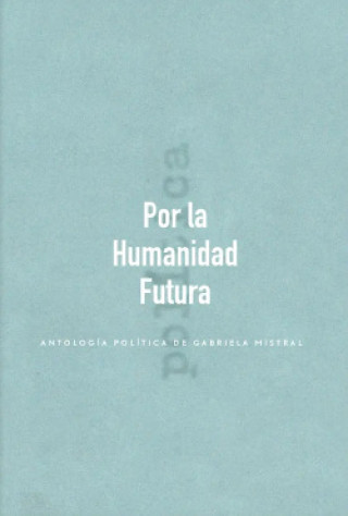 Boek POR LA HUMANIDAD FUTURA GABRIELA MISTRAL