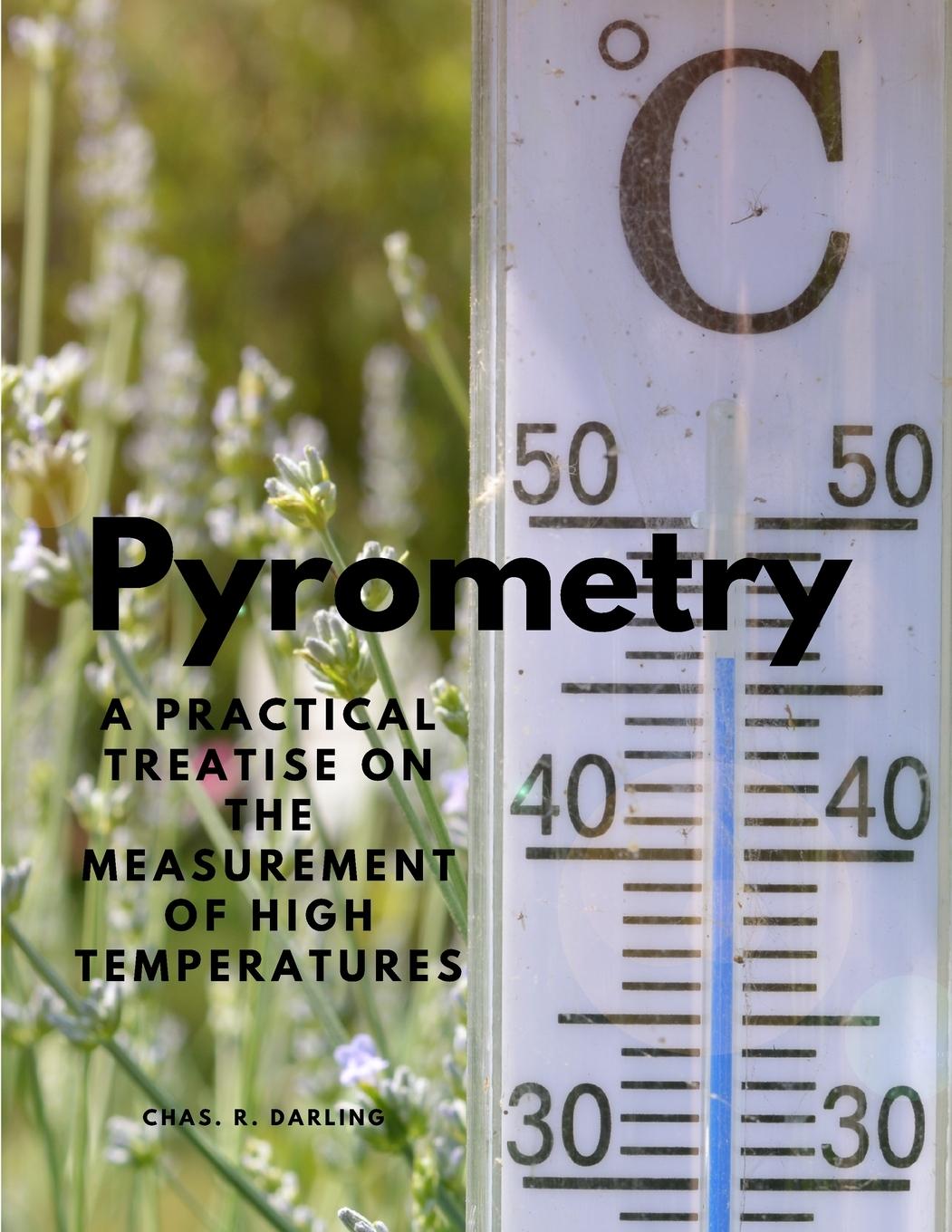 Carte Pyrometry - A Practical Treatise on the Measurement of High Temperatures 