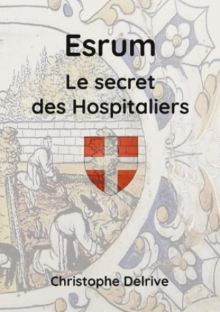 Knjiga Esrum - Le secret des Hospitaliers Christophe Delrive
