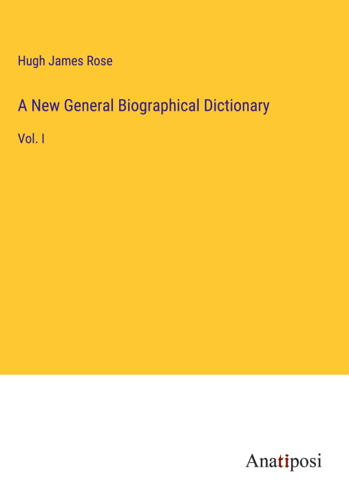Knjiga A New General Biographical Dictionary Hugh James Rose