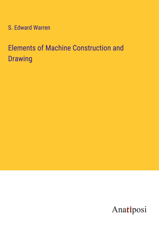 Könyv Elements of Machine Construction and Drawing 
