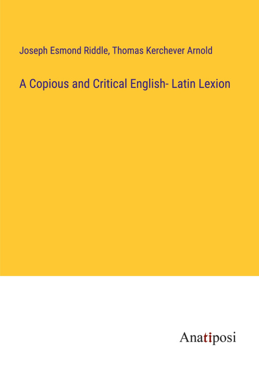 Kniha A Copious and Critical English- Latin Lexion Thomas Kerchever Arnold