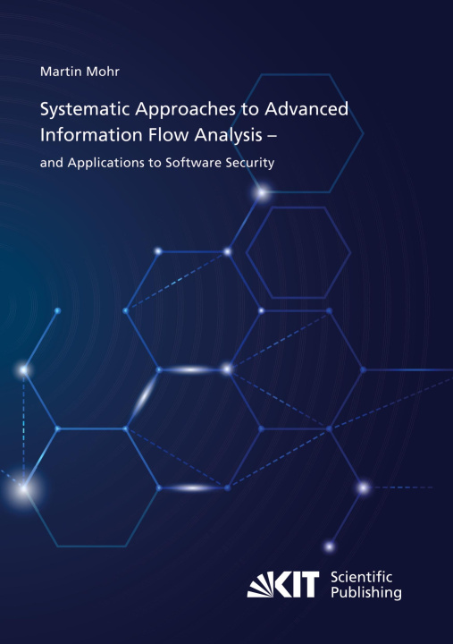 Knjiga Systematic Approaches to Advanced Information Flow Analysis ? and Applications to Software Security Martin Mohr