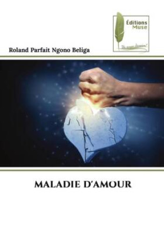 Knjiga MALADIE D'AMOUR Roland Parfait Ngono Beliga