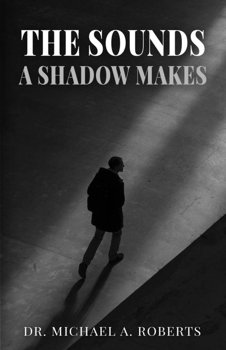 Knjiga The Sounds A Shadow Makes Dr. Michael A. Roberts