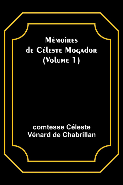 Knjiga Mémoires de Céleste Mogador (Volume 1) comtesse Céleste Chabrillan