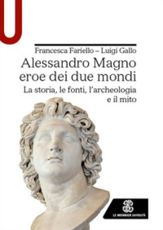 Kniha Alessandro Magno eroe dei due mondi. La storia, le fonti, l'archeologia e il mito Francesca Fariello