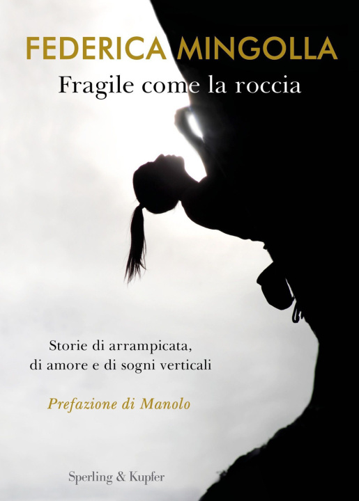 Könyv Fragile come la roccia. Storie di arrampicata, di amore e di sogni verticali Federica Mingolla