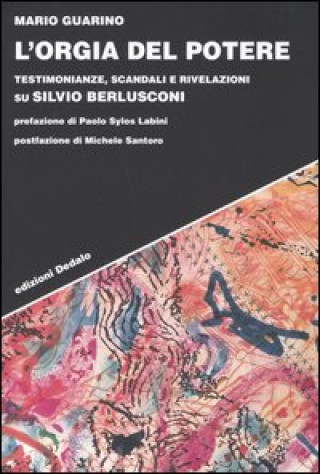 Kniha orgia del potere. Testimonianze, scandali e rivelazioni su Silvio Berlusconi Mario Guarino