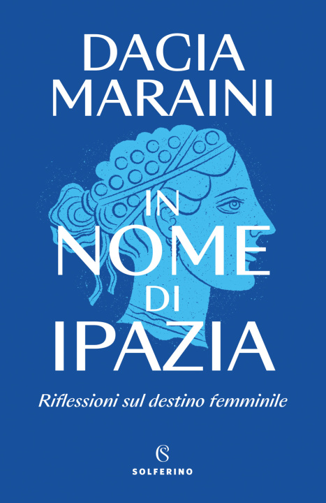 Kniha In nome di Ipazia. Riflessioni sul destino femminile Dacia Maraini