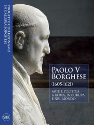 Carte Paolo V Borghese (1605-1621). Arte e politica a Roma, in Europa e nel mondo 