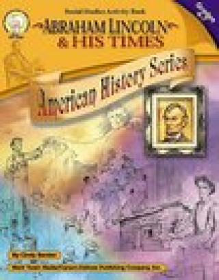 Kniha Abraham Lincoln and His Times, Grades 4 - 7 Barden