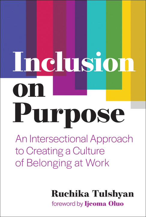 Book Inclusion on Purpose: An Intersectional Approach to Creating a Culture of Belonging at Work Ijeoma Oluo