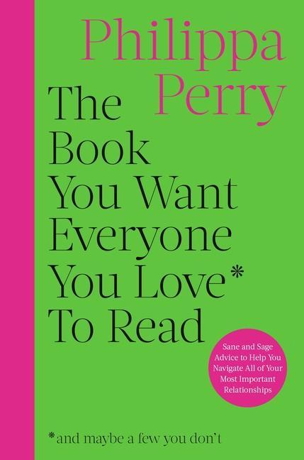 Buch The Book You Want Everyone You Love to Read: Sane and Sage Advice on How We Have Relationships with Others and Ourselves 