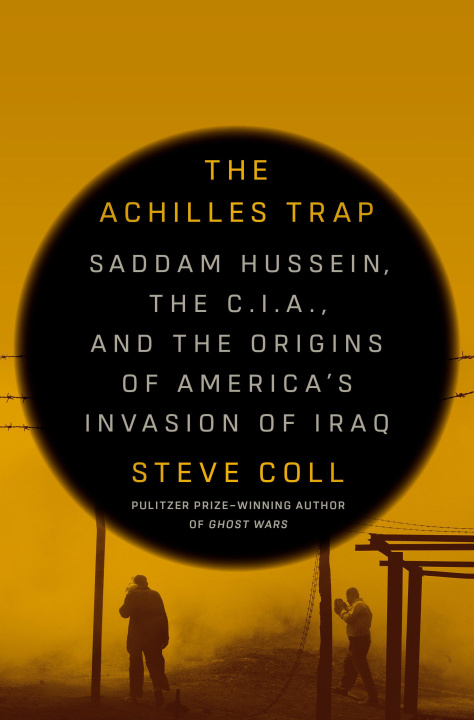 Kniha The Achilles Trap: Saddam Hussein, the C.I.A., and the Origins of America's Invasion of Iraq 
